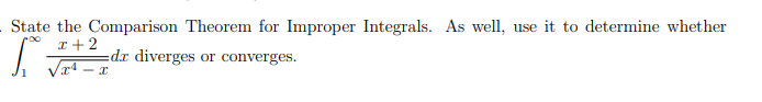 State the Comparison Theorem for Improper Integrals. As well, use it to determine whether
I +2
1 de diverges or converges.
VI – I
