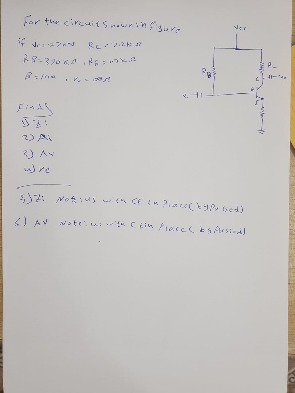 For the circuit Showni n figure
if Vcc=20N
RC =2.2Ks
RB=390 KA ,RE = 1:2KSR
RC
B-l00
Y。- て
Finds
2) Ai
3) Av
uwre
s)Zi Noteius with CE in Place (by Pu ssed)
6) AV NOteius with C Ein Piace ( by Passed)
