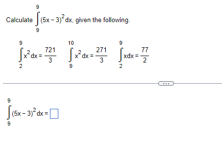 9
Calculate (5x-3)²dx, given the following.
9
9
√x² dx = 721
3
2
9
[(5x - 3)² dx = [
9
10
[x²dx=
9
271
3
9
77
√xdx = 2
2