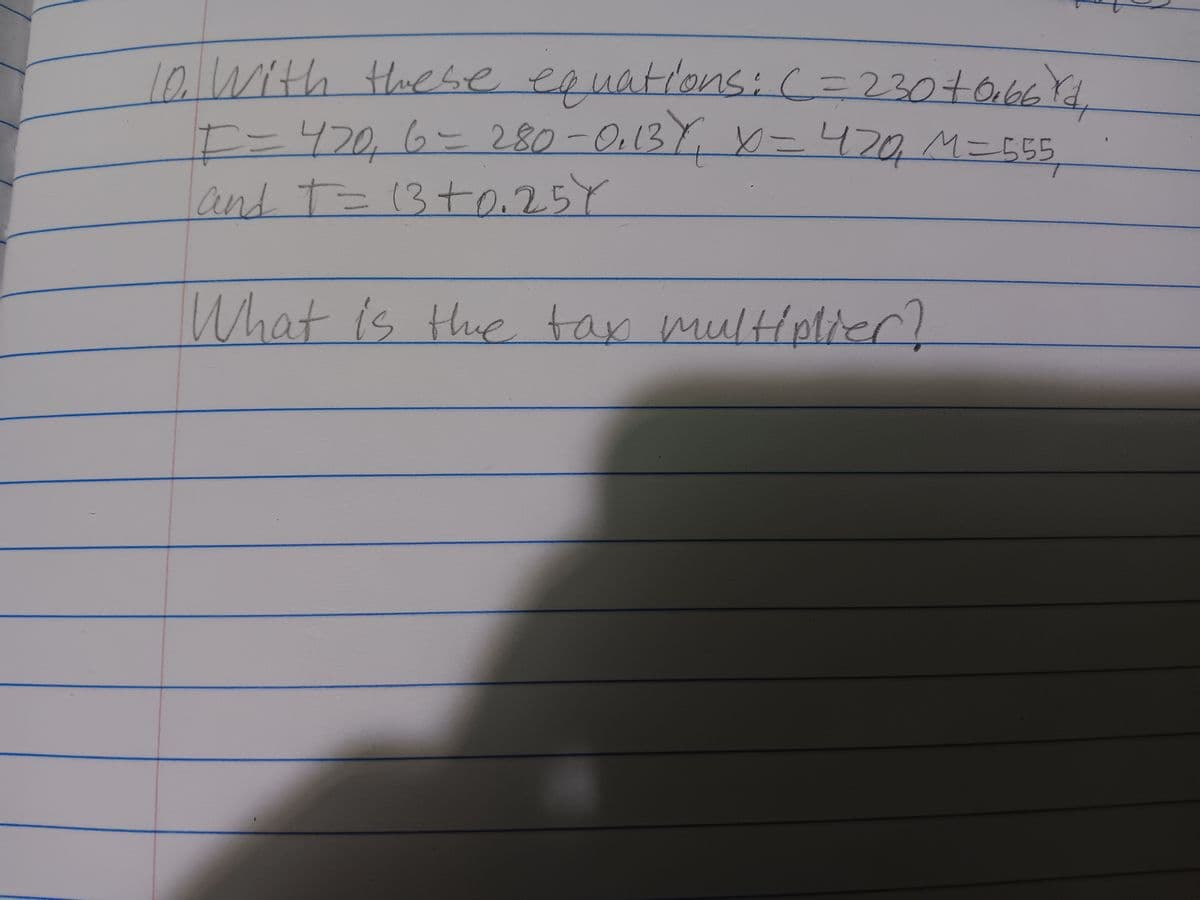 la with these equations: ( = 230 +0,66rd,
I = 420, 6 = 280-0₁137₁ X=470 M=555
and T = 13 +0.25Y
What is the tax multiplier?