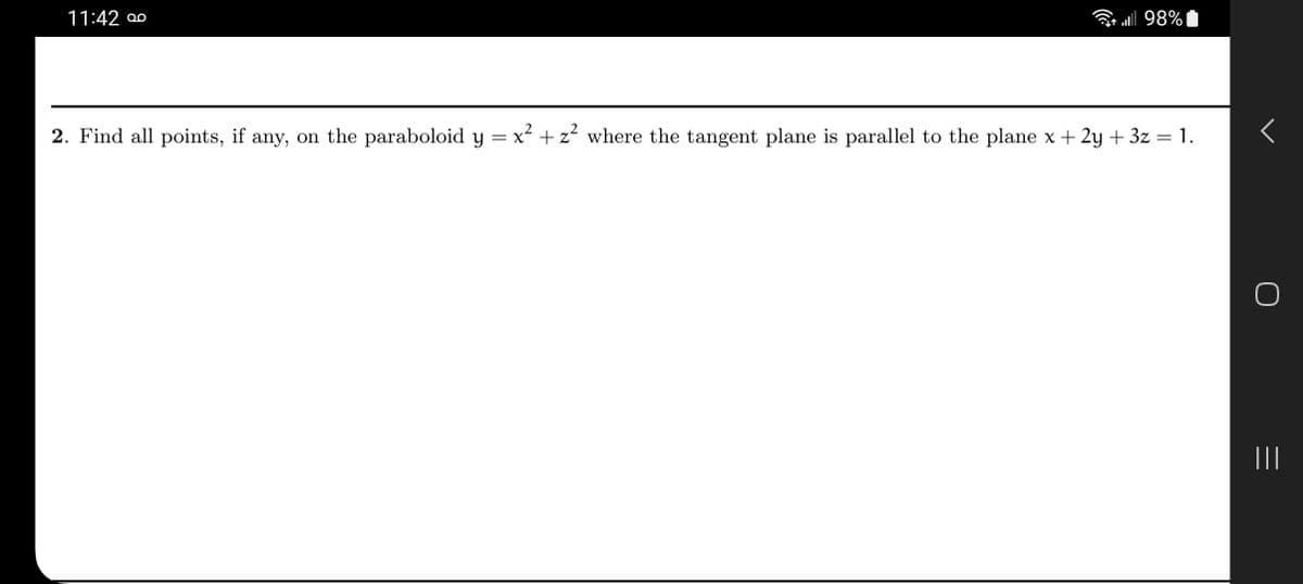 ### 2. Find all points, if any, on the paraboloid \( y = x^2 + z^2 \) where the tangent plane is parallel to the plane \( x + 2y + 3z = 1 \).