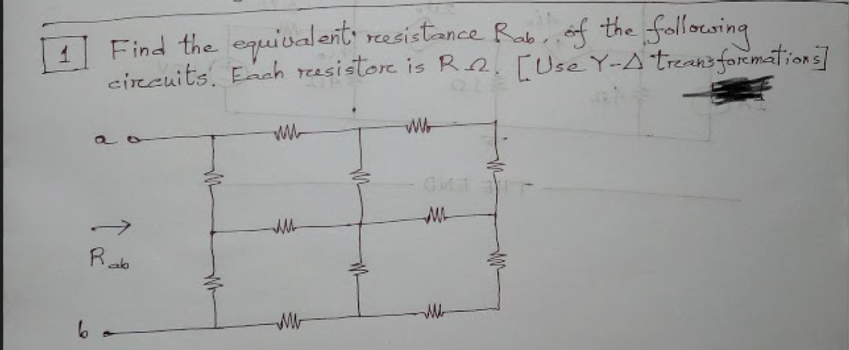 Find the equival ent: resistance Rabr conof the fallowing
circuits. Each reesistor is Rn. [Use Y-A treansformations]
a
Rab
