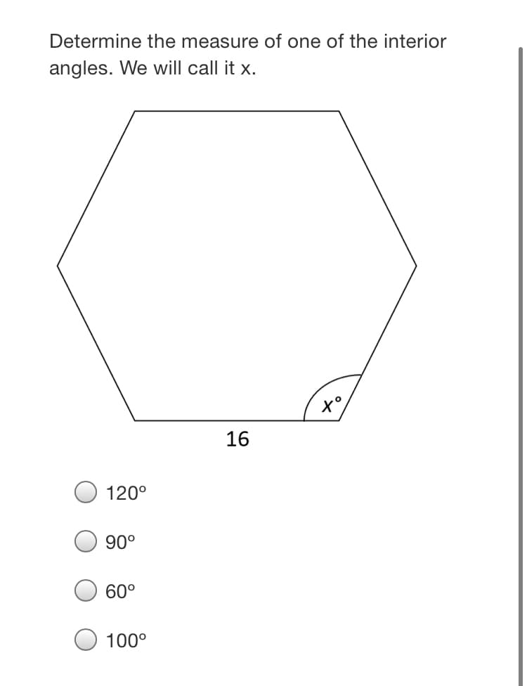 Determine the measure of one of the interior
angles. We will call it x.
x°
16
120°
90°
60°
100°
