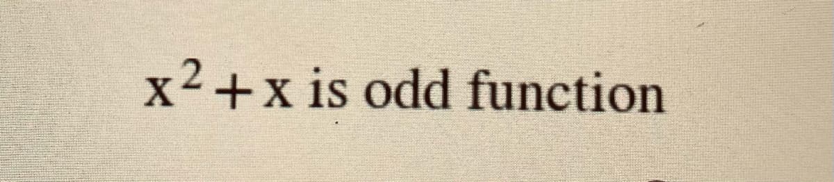 x2+x is odd function
