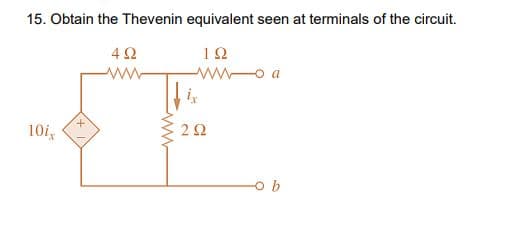 15. Obtain the Thevenin equivalent seen at terminals of the circuit.
12
ww-
wwo a
10i,
22
