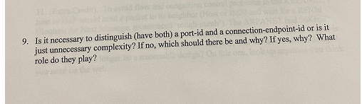 9. Is it necessary to distinguish (have both) a port-id and a
connection-endpoint-id or is it
just unnecessary complexity? If no, which should there be and why? If yes, why? What
role do they play?