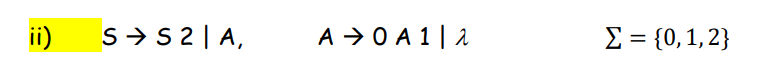 ii)
S→ S 2 | A,
A → 0 A 1|2
Σ = {0, 1, 2}