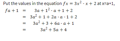 Put the values in the equation fx = 3x² - x + 2 atx=a+1,
fa+1
3a + 1²-a +1 +2
3a² + 1+ 2a-a-1 +2
3a² + 3 + 6a-a + 1
3a² + 5a +4
||