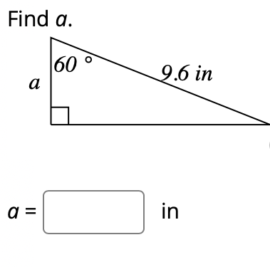 Find a.
60
a
a =
O
9.6 in
in