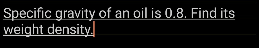 Specific gravity of an oil is 0.8. Find its
weight density.