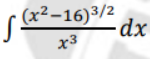 (x2-16)3/2
-dx
x3
(x²
