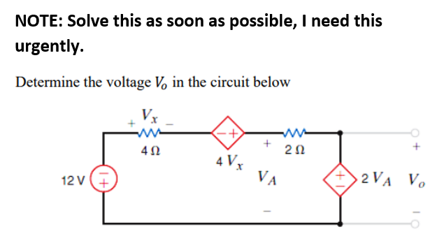 NOTE: Solve this as soon as possible, I need this
urgently.
Determine the voltage V, in the circuit below
Vx
20
4 Vx
VA
2 VA Vo
12 v4
