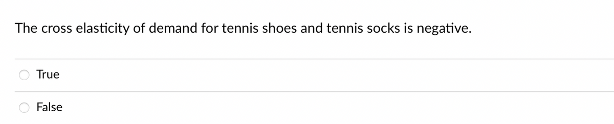 The cross elasticity of demand for tennis shoes and tennis socks is negative.
True
False
