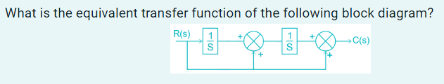 What is the equivalent transfer function of the following block diagram?
R(S)
C(s)
D??