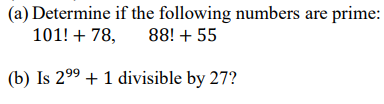 (a) Determine if the following numbers are prime:
101! + 78,
88! + 55
(b) Is 299 + 1 divisible by 27?
