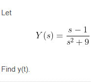 Let
s - 1
s2 +9
Y (s) =
Find y(t).
