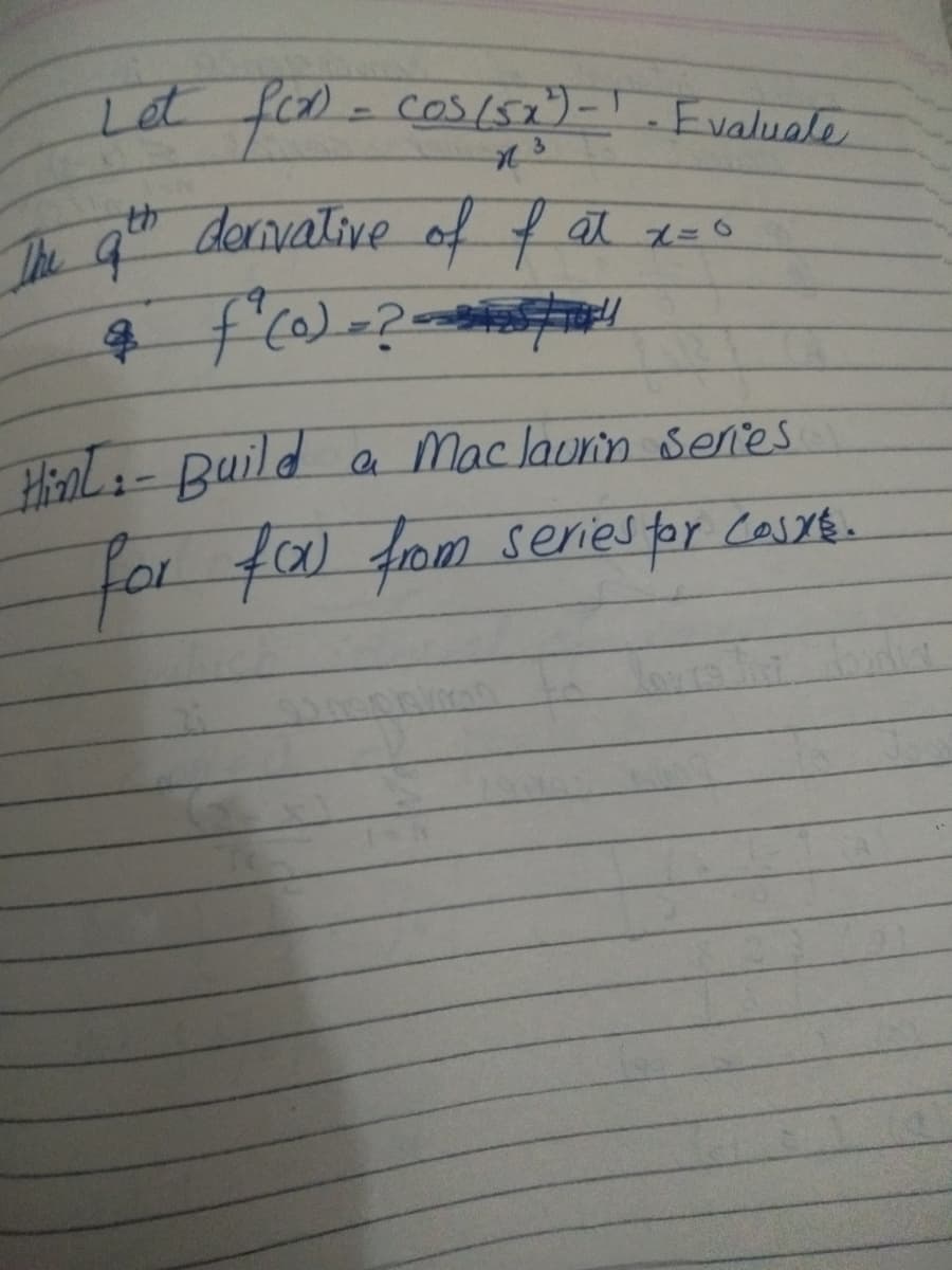 fol=COS(52)-1 Evaluele
Te qt dernvative of f at 1=0
The
4.
Hiral- Build a Maclaurin senes
for fa from series for Casse.
