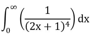 1
dx
(2x + 1)4,
