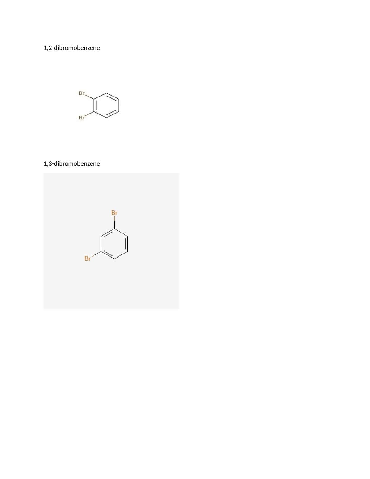 1,2-dibromobenzene
Br
Br
1,3-dibromobenzene
Br
s
Br
********