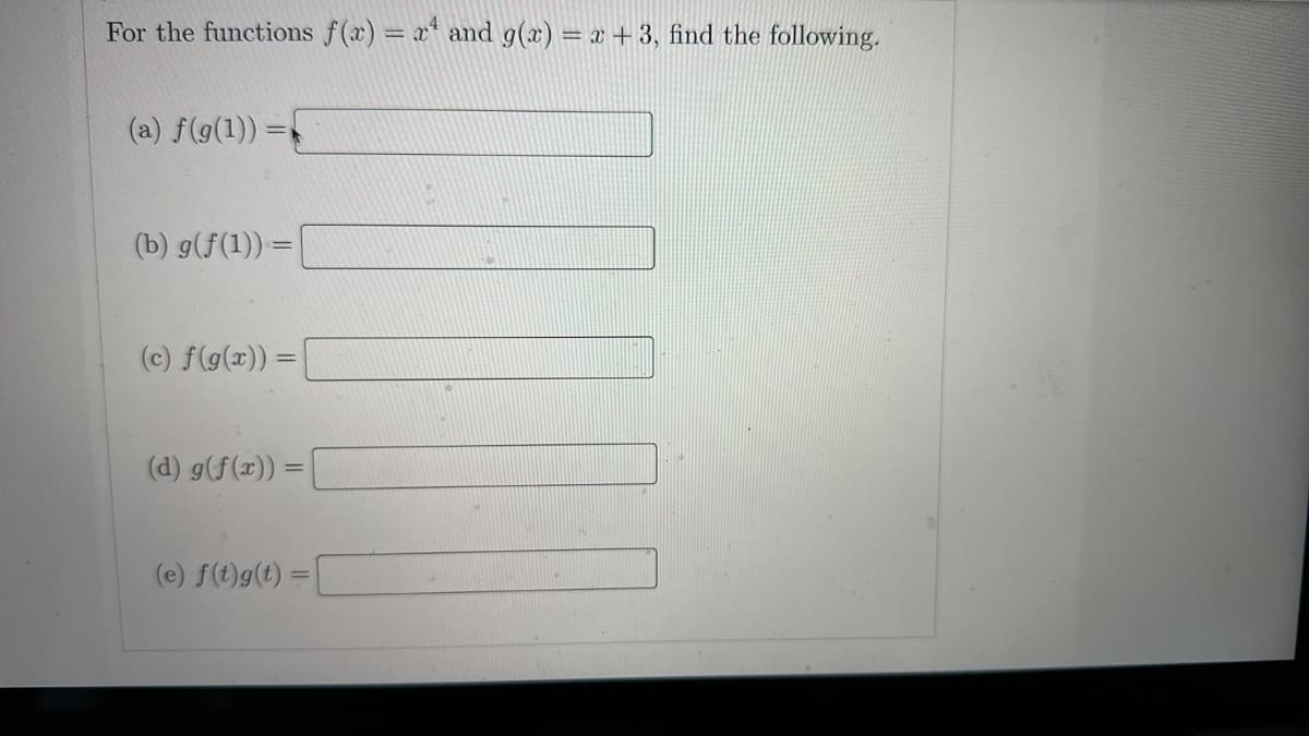 For the functions f(x) = x² and g(x) = x + 3, find the following.
(a) f(g(1))
(b) g(f(1)) =
(c) f(g(x)) =
(d) g(f(x)) =
(e) f(t)g(t)=
=