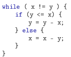 while ( x !D у) {
if (y <= x) {
%3D
y
y
у %3 у - х;
} else {
x = x - y;
}
}
