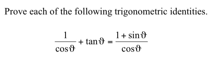 Prove each of the following trigonometric identities.
1
+ tan o
1+ sin&
coso
coso
