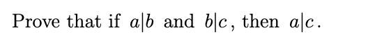 Prove that if alb and blc, then alc.
