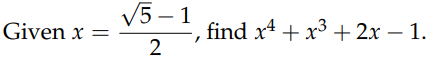 V5 – 1
Given x =
find x4 + x3 +2x – 1.
2.
