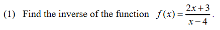 2х + 3
(1) Find the inverse of the function f(x)=
x-4
