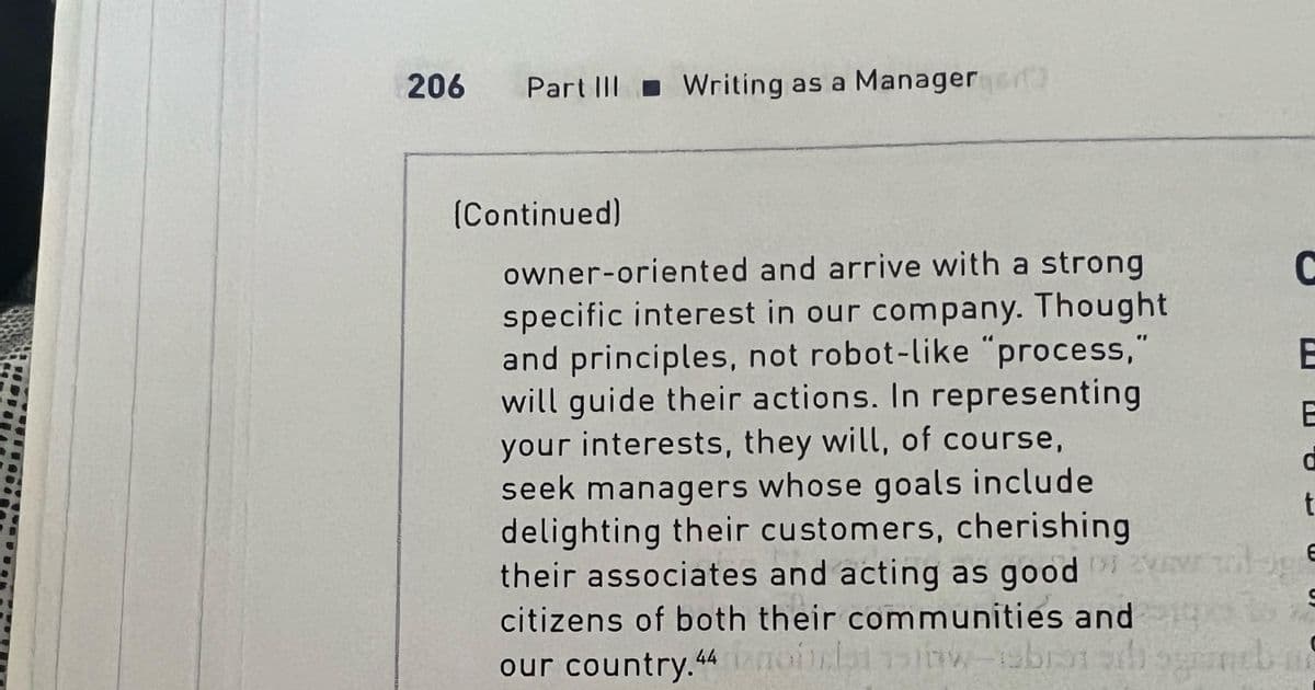 206 Part III Writing as a Manager ort
(Continued)
owner-oriented and arrive with a strong
specific interest in our company. Thought
and principles, not robot-like "process,"
will guide their actions. In representing
your interests, they will, of course,
seek managers whose goals include
delighting their customers, cherishing
their associates and acting as good ovog
citizens of both their communities and g
our country.44 anoitlaw-isbrasil gambar
B
B
0
t
E
S