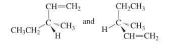 CH=CH2
CH,CH3
and
.C
CH3CH
CH3
Н
CH3
CH=CH2
н
