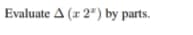 Evaluate A (x 2") by parts.
