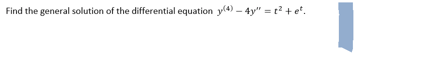 Find the general solution of the differential equation y(4) - 4y" = t² + et.