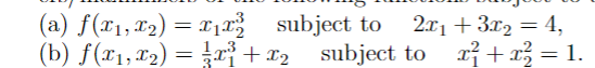 (a) f(x₁, x₂) = x₁x² subject to
(b) f(x₁, x₂) = x³+x2 subject to
2x₁ + 3x₂ = 4,
x² + x² = 1.