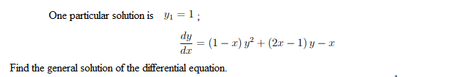 One particular solution is Y1 = 1;
dy
(1 – 2) y² + (2x – 1) y – x
dr
Find the general solution of the differential equation.
