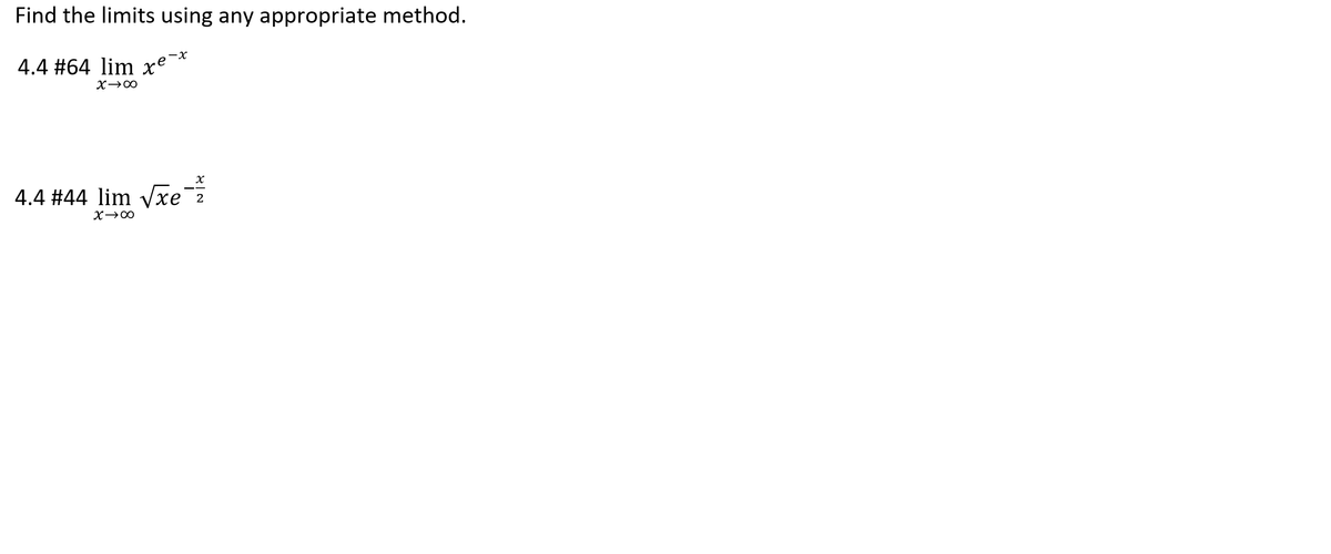 Find the limits using any appropriate method.
4.4 #64 lim xe¯*
4.4 #44 lim Vxe2
