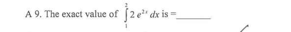 A 9. The exact value of
dx is
%3D
