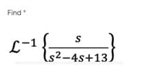 Find
L
-1
S
ls²–4s+13.
