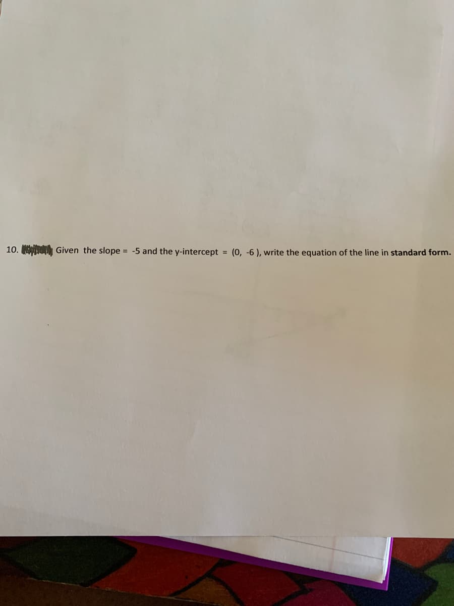10. Given the slope = -5 and the y-intercept = (0, -6 ), write the equation of the line in standard form.
