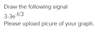 Draw the following signal
3-3et/3
Please upload picure of your graph.
