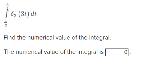 S 82 (3t) dt
2
Find the numerical value of the integral.
The numerical value of the integral is
