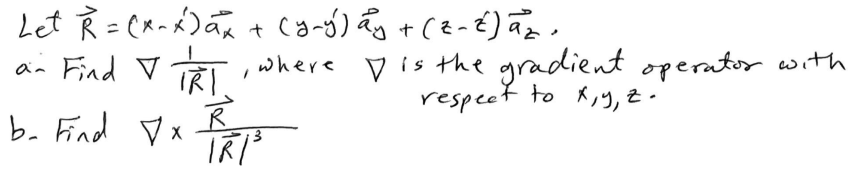 Let Ř= (x²-x²) x + (y-ý) ay + (²-²) ₂.
an Find V TRI
b- Find x R
where I is the gradient operator with
respect to x, y, z."
TR1³