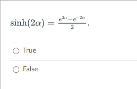 -20
sinh(2a) = e .
O True
False
