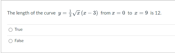 The length of the curve y = Va (x – 3) from a = 0 to a = 9 is 12.
True
False
