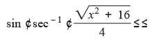 sin ¢sec -1 ¢-
Vx?
+ 16
4
VI
