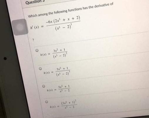 Quest
Which among the following functions has the derivative of
-6x (2x + x + 2)
W (x) =
(x- 2)
3x + 1
h(x) =
(x' - 2)*
3x + 1
(x - 2)
32 + 1
-2
(3x + 1)
