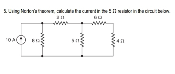 5. Using Norton's theorem, calculate the current in the 5 Q resistor in the circuit below.
www
10 A
523
www
www
www
