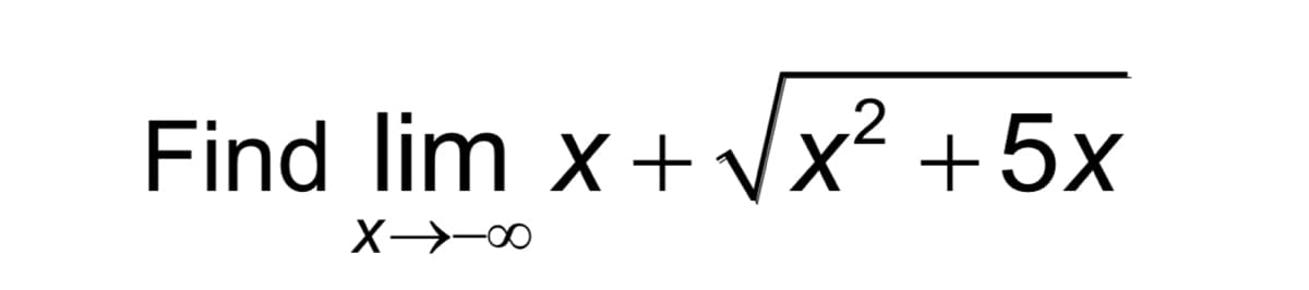 .2
Find lim x +vx +5x
X→-00
