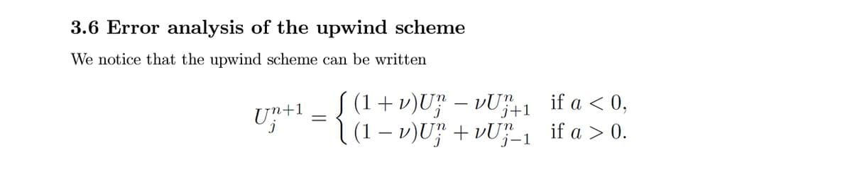 3.6 Error analysis of the upwind scheme
We notice that the upwind scheme can be written
S (1+ v)U;
|(1- v)U; + vU;–1
if a < 0,
U+1
if a > 0.
