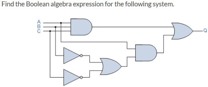 Find the Boolean algebra expression for the following system.
ABC